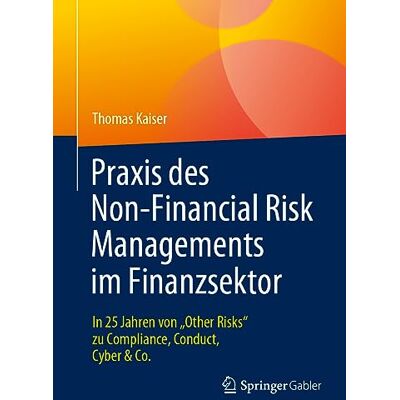 Kaiser Praxis des Non-Financial Risk Managements im Finanzsektor: In 25 Jahren von „Other Risks“ zu Compliance, Conduct, Cyber & Co. - Preis vom 24.06.2026 07:42:13 h Kaiser Praxis des Non-Financial Risk Managements im Finanzsektor: In 25 Jahren von „Other Risks“ zu Compliance, Conduct, Cyber & Co. - Preis vom 24.06.2026 07:42:13 h