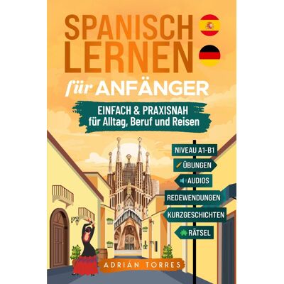Adrian Torres - Spanisch lernen für Anfänger: einfach und praxisnah für Alltag, Beruf und Reisen – mit Übungen, Audios, Redewendungen, Kurzgeschichten & Rätsel - Preis vom 22.06.2026 23:23:57 h Adrian Torres - Spanisch lernen für Anfänger: einfach und praxisnah für Alltag, Beruf und Reisen – mit Übungen, Audios, Redewendungen, Kurzgeschichten & Rätsel - Preis vom 22.06.2026 23:23:57 h