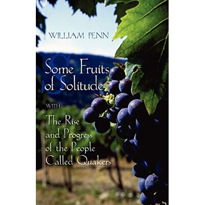 William Penn - Some Fruits of Solitude with the Rise and Progress of the People Called Quakers - Preis vom 22.09.2026 03:35:57 h William Penn - Some Fruits of Solitude with the Rise and Progress of the People Called Quakers - Preis vom 22.09.2026 03:35:57 h