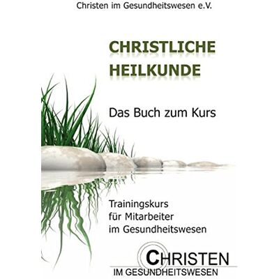 Christen im Gesundheitswesen e.V., Georg Schiffner - Christliche Heilkunde: Das Buch zum Kurs. Trainingskurs für Mitarbeiter im Gesundheitswesen - Preis vom 24.06.2026 07:42:13 h Christen im Gesundheitswesen e.V., Georg Schiffner - Christliche Heilkunde: Das Buch zum Kurs. Trainingskurs für Mitarbeiter im Gesundheitswesen - Preis vom 24.06.2026 07:42:13 h