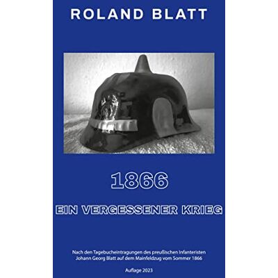 Roland 1866 - ein vergessener Krieg: Nach den Tagebucheintragungen des preußischen Infanteristen Johann Georg Blatt auf dem Mainfeldzug vom Sommer 1866 - Preis vom 20.06.2026 05:23:55 h Roland 1866 - ein vergessener Krieg: Nach den Tagebucheintragungen des preußischen Infanteristen Johann Georg Blatt auf dem Mainfeldzug vom Sommer 1866 - Preis vom 20.06.2026 05:23:55 h