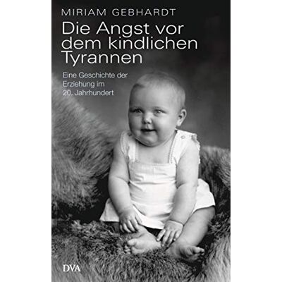Miriam Gebhardt - Die Angst vor dem kindlichen Tyrannen: Eine Geschichte der Erziehung im 20. Jahrhundert - Preis vom 24.06.2026 07:42:13 h Miriam Gebhardt - Die Angst vor dem kindlichen Tyrannen: Eine Geschichte der Erziehung im 20. Jahrhundert - Preis vom 24.06.2026 07:42:13 h