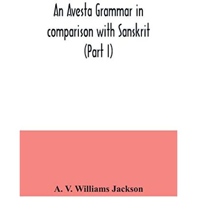 Jackson An Avesta grammar in comparison with Sanskrit (Part I) - Preis vom 16.06.2026 05:30:18 h Jackson An Avesta grammar in comparison with Sanskrit (Part I) - Preis vom 16.06.2026 05:30:18 h
