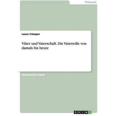 Laura Trümper - Väter und Vaterschaft.Die Vaterrolle von damals bis heute - Preis vom 24.06.2026 19:44:00 h Laura Trümper - Väter und Vaterschaft.Die Vaterrolle von damals bis heute - Preis vom 24.06.2026 19:44:00 h