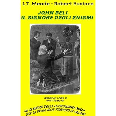 L.T.Meade Robert Eustace - John Bell, il signore degli enigmi - Preis vom 22.09.2026 03:35:57 h L.T.Meade Robert Eustace - John Bell, il signore degli enigmi - Preis vom 22.09.2026 03:35:57 h