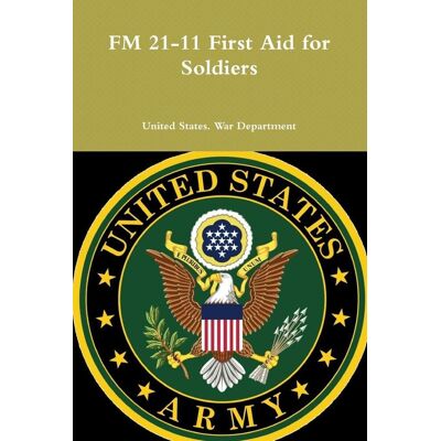 War Department, United States. - FM 21-11 First Aid for Soldiers - Preis vom 22.09.2026 03:35:57 h War Department, United States. - FM 21-11 First Aid for Soldiers - Preis vom 22.09.2026 03:35:57 h