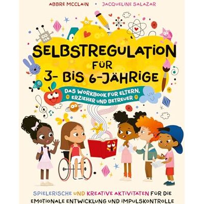 Selbstregulation für 3- bis 6-Jährige: Spielerische und kreative Aktivitäten für die emotionale Entwicklung und Impulskontrolle. Das Workbook für Eltern, Erzieher und Betreuer - Preis vom 07.08.2026 11:47:26 h Selbstregulation für 3- bis 6-Jährige: Spielerische und kreative Aktivitäten für die emotionale Entwicklung und Impulskontrolle. Das Workbook für Eltern, Erzieher und Betreuer - Preis vom 07.08.2026 11:47:26 h