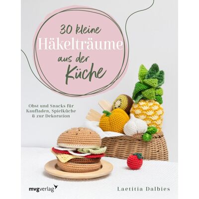 Laetitia Dalbies - 30 kleine Häkelträume aus der Küche - Preis vom 24.06.2026 19:44:00 h Laetitia Dalbies - 30 kleine Häkelträume aus der Küche - Preis vom 24.06.2026 19:44:00 h
