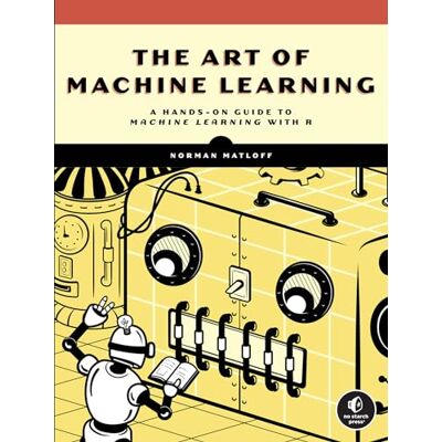 Norman The Art of Machine Learning: A Hands-On Guide to Machine Learning with R - Preis vom 24.06.2026 07:42:13 h Norman The Art of Machine Learning: A Hands-On Guide to Machine Learning with R - Preis vom 24.06.2026 07:42:13 h