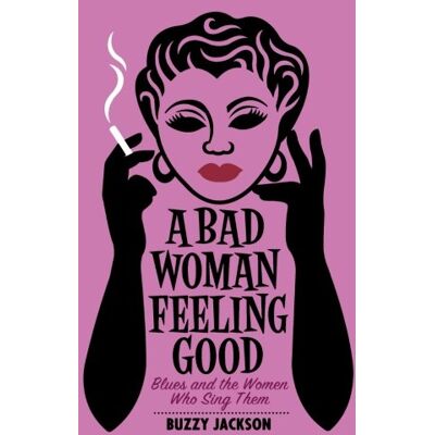 Jackson A Bad Woman Feeling Good: Blues and the Women Who Sing Them - Preis vom 16.06.2026 05:30:18 h Jackson A Bad Woman Feeling Good: Blues and the Women Who Sing Them - Preis vom 16.06.2026 05:30:18 h
