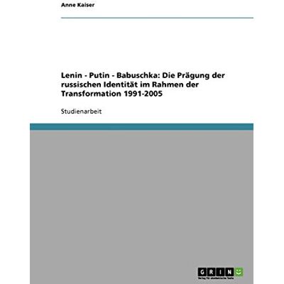 Kaiser Lenin - Putin - Babuschka: Die Prägung der russischen Identität im Rahmen der Transformation 1991-2005 - Preis vom 24.06.2026 07:42:13 h Kaiser Lenin - Putin - Babuschka: Die Prägung der russischen Identität im Rahmen der Transformation 1991-2005 - Preis vom 24.06.2026 07:42:13 h