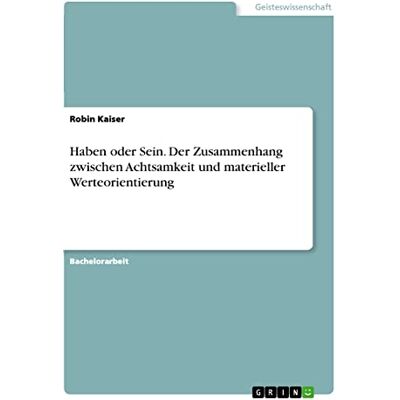 Kaiser Haben oder Sein. Der Zusammenhang zwischen Achtsamkeit und materieller Werteorientierung - Preis vom 24.06.2026 07:42:13 h Kaiser Haben oder Sein. Der Zusammenhang zwischen Achtsamkeit und materieller Werteorientierung - Preis vom 24.06.2026 07:42:13 h