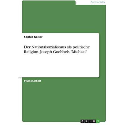 Kaiser Der Nationalsozialismus als politische Religion. Joseph Goebbels Michael - Preis vom 23.06.2026 11:45:09 h Kaiser Der Nationalsozialismus als politische Religion. Joseph Goebbels Michael - Preis vom 23.06.2026 11:45:09 h
