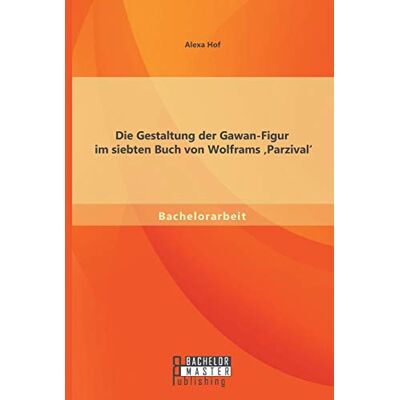 Alexa Hof - Die Gestaltung der Gawan-Figur im siebten Buch von Wolframs 'Parzival' - Preis vom 24.06.2026 19:44:00 h Alexa Hof - Die Gestaltung der Gawan-Figur im siebten Buch von Wolframs 'Parzival' - Preis vom 24.06.2026 19:44:00 h