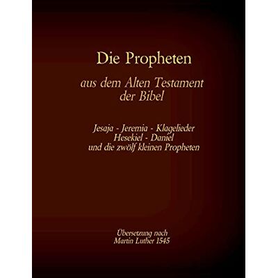 Martin Luther 1545 - Die Propheten aus dem Alten Testament der Bibel: Jesaja, Jeremia, Klagelieder, Hesekiel, Daniel und die zwölf kleinen Propheten (Die Bücher der Bibel als Einzelausgabe) - Preis vom 23.06.2026 11:45:09 h Martin Luther 1545 - Die Propheten aus dem Alten Testament der Bibel: Jesaja, Jeremia, Klagelieder, Hesekiel, Daniel und die zwölf kleinen Propheten (Die Bücher der Bibel als Einzelausgabe) - Preis vom 23.06.2026 11:45:09 h