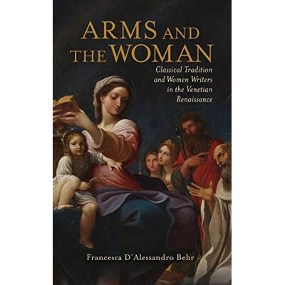 Behr, Francesca D'Alessandro - Arms and the Woman: Classical Tradition and Women Writers in the Venetian Renaissance (Classical Memories/Modern Identitie) - Preis vom 22.09.2026 03:35:57 h Behr, Francesca D'Alessandro - Arms and the Woman: Classical Tradition and Women Writers in the Venetian Renaissance (Classical Memories/Modern Identitie) - Preis vom 22.09.2026 03:35:57 h