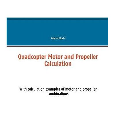 Roland Quadcopter Motor and Propeller Calculation: With calculation examples of motor and propeller combinations - Preis vom 22.06.2026 23:23:57 h Roland Quadcopter Motor and Propeller Calculation: With calculation examples of motor and propeller combinations - Preis vom 22.06.2026 23:23:57 h