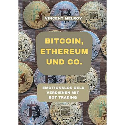 Vincent Bitcoin, Ethereum und Co.: Emotionslos Geld verdienen mit Bot Trading - Preis vom 23.06.2026 11:45:09 h Vincent Bitcoin, Ethereum und Co.: Emotionslos Geld verdienen mit Bot Trading - Preis vom 23.06.2026 11:45:09 h