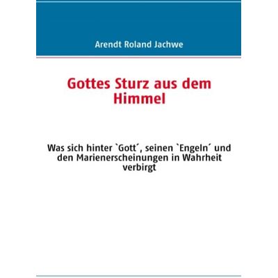 Roland Gottes Sturz aus dem Himmel: Was sich hinter `Gott', seinen `Engeln' und den Marienerscheinungen in Wahrheit verbirgt - Preis vom 22.06.2026 11:45:37 h Roland Gottes Sturz aus dem Himmel: Was sich hinter `Gott', seinen `Engeln' und den Marienerscheinungen in Wahrheit verbirgt - Preis vom 22.06.2026 11:45:37 h