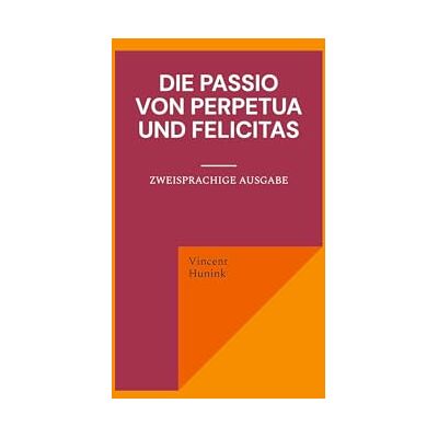 Vincent Die Passio von Perpetua und Felicitas: Zweisprachige Ausgabe - Preis vom 23.06.2026 11:45:09 h Vincent Die Passio von Perpetua und Felicitas: Zweisprachige Ausgabe - Preis vom 23.06.2026 11:45:09 h