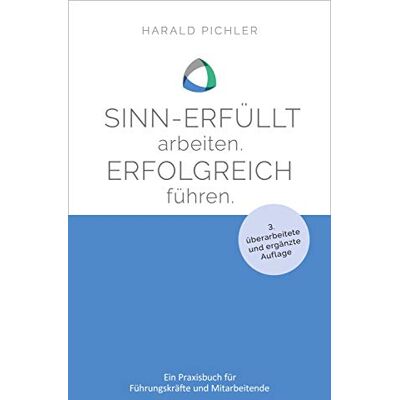 Harald Pichler - Sinn-erfüllt arbeiten. Erfolgreich führen.: Ein Praxisbuch für Führungskräfte und Mitarbeiter - 3. überarbeitete und ergänzte Auflage - Preis vom 22.09.2026 03:35:57 h Harald Pichler - Sinn-erfüllt arbeiten. Erfolgreich führen.: Ein Praxisbuch für Führungskräfte und Mitarbeiter - 3. überarbeitete und ergänzte Auflage - Preis vom 22.09.2026 03:35:57 h