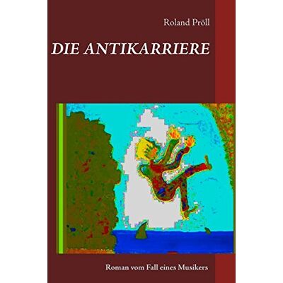 Roland DIE ANTIKARRIERE: Roman vom Fall eines Musikers - Preis vom 20.06.2026 05:23:55 h Roland DIE ANTIKARRIERE: Roman vom Fall eines Musikers - Preis vom 20.06.2026 05:23:55 h