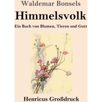 Waldemar Bonsels - Himmelsvolk (Großdruck): Ein Buch von Blumen, Tieren und Gott - Preis vom 24.06.2026 07:42:13 h Waldemar Bonsels - Himmelsvolk (Großdruck): Ein Buch von Blumen, Tieren und Gott - Preis vom 24.06.2026 07:42:13 h