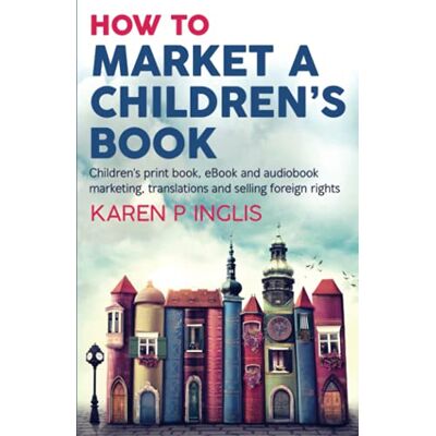 Inglis, Karen P - How to Market a Children's Book: Children’s print book, eBook and audiobook marketing, translations and selling foreign rights - Preis vom 20.06.2026 05:23:55 h Inglis, Karen P - How to Market a Children's Book: Children’s print book, eBook and audiobook marketing, translations and selling foreign rights - Preis vom 20.06.2026 05:23:55 h