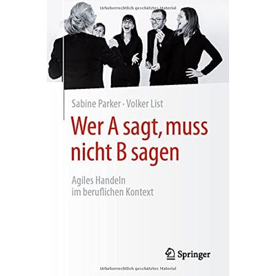 Parker Wer A sagt, muss nicht B sagen: Agiles Handeln im beruflichen Kontext - Preis vom 24.06.2026 19:44:00 h Parker Wer A sagt, muss nicht B sagen: Agiles Handeln im beruflichen Kontext - Preis vom 24.06.2026 19:44:00 h