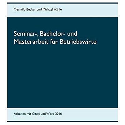 Becker Seminar-, Bachelor- und Masterarbeit für Betriebswirte: Arbeiten mit Citavi und Word 2010 - Preis vom 17.06.2026 05:34:31 h Becker Seminar-, Bachelor- und Masterarbeit für Betriebswirte: Arbeiten mit Citavi und Word 2010 - Preis vom 17.06.2026 05:34:31 h