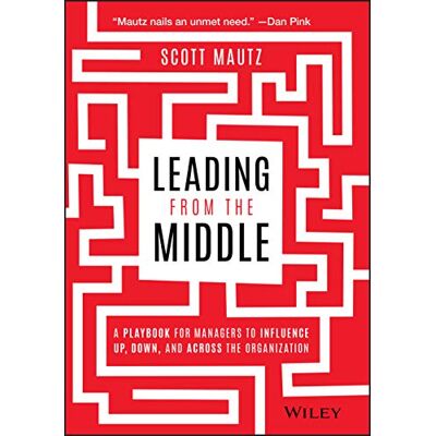 Scott Leading from the Middle: A Playbook for Managers to Influence Up, Down, and Across the Organization - Preis vom 21.06.2026 05:42:24 h Scott Leading from the Middle: A Playbook for Managers to Influence Up, Down, and Across the Organization - Preis vom 21.06.2026 05:42:24 h