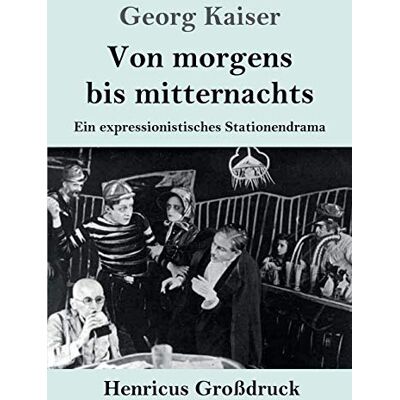 Kaiser Von morgens bis mitternachts (Großdruck): Ein expressionistisches Stationendrama - Preis vom 23.06.2026 11:45:09 h Kaiser Von morgens bis mitternachts (Großdruck): Ein expressionistisches Stationendrama - Preis vom 23.06.2026 11:45:09 h