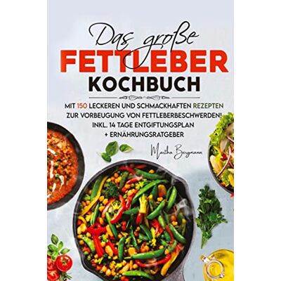 Bergmann Das große Fettleber Kochbuch: Mit 150 leckeren und schmackhaften Rezepten zur Vorbeugung von Fettleberbeschwerden! Inkl. 14 Tage Entgiftungsplan und Ernährungsratgeber! - Preis vom 19.06.2026 05:29:47 h Bergmann Das große Fettleber Kochbuch: Mit 150 leckeren und schmackhaften Rezepten zur Vorbeugung von Fettleberbeschwerden! Inkl. 14 Tage Entgiftungsplan und Ernährungsratgeber! - Preis vom 19.06.2026 05:29:47 h
