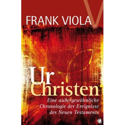 Frank Viola - Ur- Christen: Eine außergewöhnliche Chronologie der Ereignisse des Neuen Testaments - Preis vom 19.06.2026 05:29:47 h Frank Viola - Ur- Christen: Eine außergewöhnliche Chronologie der Ereignisse des Neuen Testaments - Preis vom 19.06.2026 05:29:47 h