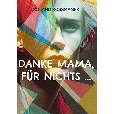 Roland Danke Mama, für nichts ...: Von Eltern, Ärzten und falschen Wegen - Preis vom 21.06.2026 05:42:24 h Roland Danke Mama, für nichts ...: Von Eltern, Ärzten und falschen Wegen - Preis vom 21.06.2026 05:42:24 h
