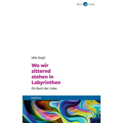 Mile Stojić - Wo wir zitternd stehen in Labyrinthen: Ein Buch der Liebe. Gedichte - Preis vom 26.06.2026 19:40:26 h Mile Stojić - Wo wir zitternd stehen in Labyrinthen: Ein Buch der Liebe. Gedichte - Preis vom 26.06.2026 19:40:26 h