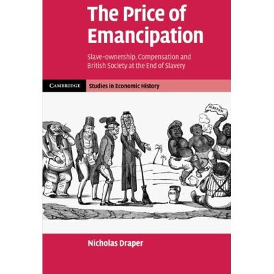 Draper The Price of Emancipation: Slave-Ownership, Compensation And British Society At The End Of Slavery (Cambridge Studies in Economic History - Second Series) - Preis vom 23.06.2026 11:45:09 h Draper The Price of Emancipation: Slave-Ownership, Compensation And British Society At The End Of Slavery (Cambridge Studies in Economic History - Second Series) - Preis vom 23.06.2026 11:45:09 h