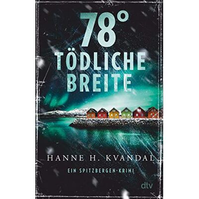 Kvandal, Hanne H. - 78° tödliche Breite: Ein Spitzbergen-Krimi (Spitzbergen-Reihe, Band 1) - Preis vom 24.06.2026 07:42:13 h Kvandal, Hanne H. - 78° tödliche Breite: Ein Spitzbergen-Krimi (Spitzbergen-Reihe, Band 1) - Preis vom 24.06.2026 07:42:13 h
