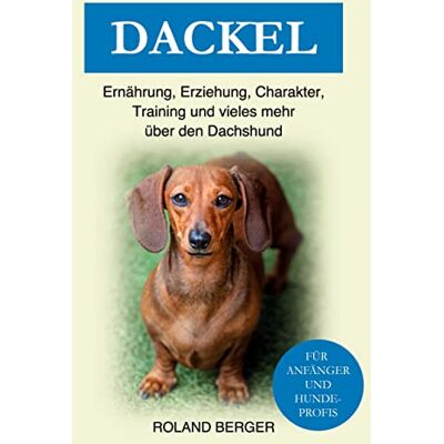 Roland Dackel: Ernährung, Erziehung, Charakter, Training und vieles mehr über den Dachshund - Preis vom 21.06.2026 05:42:24 h Roland Dackel: Ernährung, Erziehung, Charakter, Training und vieles mehr über den Dachshund - Preis vom 21.06.2026 05:42:24 h
