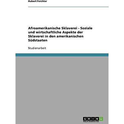 Hubert Feichter - Afroamerikanische Sklaverei - Soziale und wirtschaftliche Aspekte der Sklaverei in den amerikanischen Südstaaten - Preis vom 24.06.2026 19:44:00 h Hubert Feichter - Afroamerikanische Sklaverei - Soziale und wirtschaftliche Aspekte der Sklaverei in den amerikanischen Südstaaten - Preis vom 24.06.2026 19:44:00 h