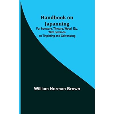 Norman Handbook on Japanning: For Ironware, Tinware, Wood, Etc. With Sections on Tinplating and Galvanizing - Preis vom 24.06.2026 07:42:13 h Norman Handbook on Japanning: For Ironware, Tinware, Wood, Etc. With Sections on Tinplating and Galvanizing - Preis vom 24.06.2026 07:42:13 h