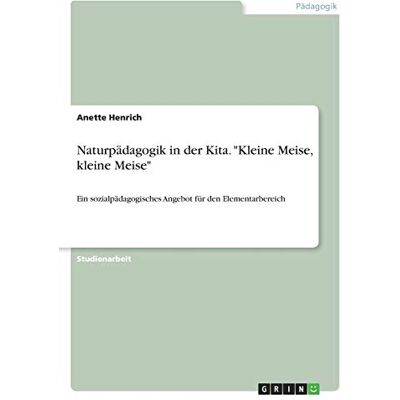 Anette Henrich - Naturpädagogik in der Kita. Kleine Meise, kleine Meise: Ein sozialpädagogisches Angebot für den Elementarbereich - Preis vom 24.06.2026 19:44:00 h Anette Henrich - Naturpädagogik in der Kita. Kleine Meise, kleine Meise: Ein sozialpädagogisches Angebot für den Elementarbereich - Preis vom 24.06.2026 19:44:00 h
