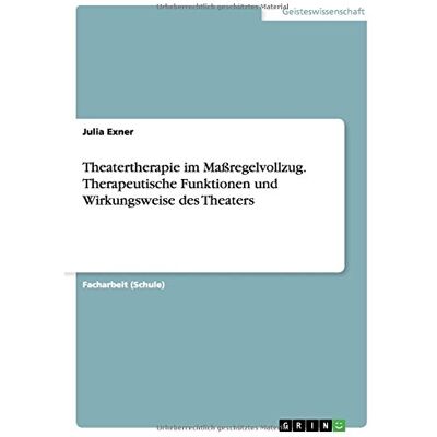 Exner Theatertherapie im Maßregelvollzug. Therapeutische Funktionen und Wirkungsweise des Theaters - Preis vom 23.06.2026 11:45:09 h Exner Theatertherapie im Maßregelvollzug. Therapeutische Funktionen und Wirkungsweise des Theaters - Preis vom 23.06.2026 11:45:09 h