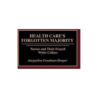 Jacqueline Goodman-Draper - Health Care's Forgotten Majority: Nurses and Their Frayed White Collars - Preis vom 22.09.2026 03:35:57 h Jacqueline Goodman-Draper - Health Care's Forgotten Majority: Nurses and Their Frayed White Collars - Preis vom 22.09.2026 03:35:57 h