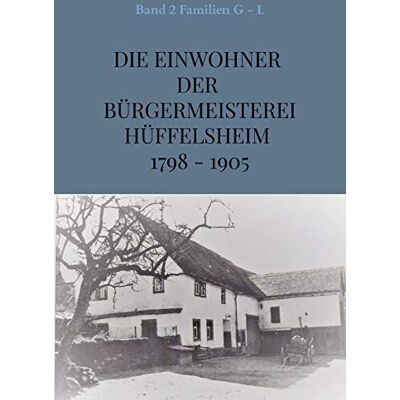 Boos Die Einwohner der Bürgermeisterei Hüffelsheim 1798 - 1905: Band 2 Familien G - L - Preis vom 18.06.2026 05:44:55 h Boos Die Einwohner der Bürgermeisterei Hüffelsheim 1798 - 1905: Band 2 Familien G - L - Preis vom 18.06.2026 05:44:55 h