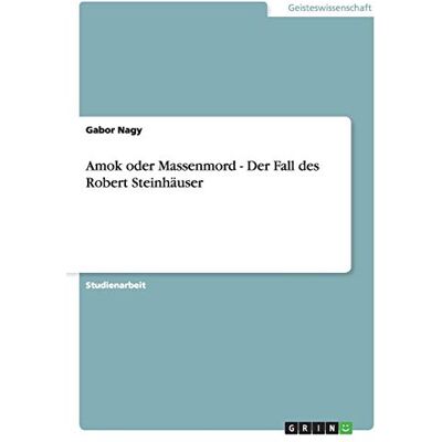 Gabor Nagy - Amok oder Massenmord - Der Fall des Robert Steinhäuser - Preis vom 22.09.2026 03:35:57 h Gabor Nagy - Amok oder Massenmord - Der Fall des Robert Steinhäuser - Preis vom 22.09.2026 03:35:57 h