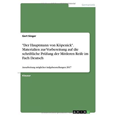 Gert Singer - Der Hauptmann von Köpenick. Materialien zur Vorbereitung auf die schriftliche Prüfung der Mittleren Reife im Fach Deutsch: Ausarbeitung möglicher Aufgabenstellungen 2017 - Preis vom 24.06.2026 19:44:00 h Gert Singer - Der Hauptmann von Köpenick. Materialien zur Vorbereitung auf die schriftliche Prüfung der Mittleren Reife im Fach Deutsch: Ausarbeitung möglicher Aufgabenstellungen 2017 - Preis vom 24.06.2026 19:44:00 h