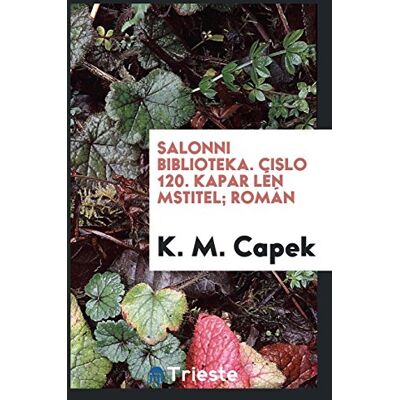 Capek, K. M. - Salonni biblioteka. Cislo 120. Kapar Lén mstitel; román - Preis vom 22.09.2026 03:35:57 h Capek, K. M. - Salonni biblioteka. Cislo 120. Kapar Lén mstitel; román - Preis vom 22.09.2026 03:35:57 h