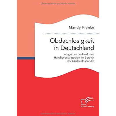 Franke Obdachlosigkeit in Deutschland: Integrative und inklusive Handlungsstrategien im Bereich der Obdachlosenhilfe - Preis vom 24.06.2026 07:42:13 h Franke Obdachlosigkeit in Deutschland: Integrative und inklusive Handlungsstrategien im Bereich der Obdachlosenhilfe - Preis vom 24.06.2026 07:42:13 h