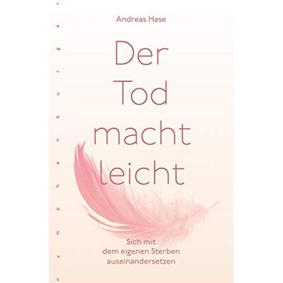 Andreas Hase - Der Tod macht leicht: Sich mit dem eigenen Sterben auseinandersetzen - Preis vom 17.06.2026 05:34:31 h Andreas Hase - Der Tod macht leicht: Sich mit dem eigenen Sterben auseinandersetzen - Preis vom 17.06.2026 05:34:31 h